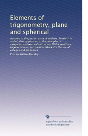 elements of trigonometry plane and spherical 1st edition charles william hackley b0039yqc56