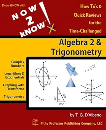 now 2 know algebra 2 and trigonometry 1st edition dr t g d'alberto 0988205467, 978-0988205468