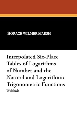 interpolated six place tables of logarithms of number and the natural and logarithmic trigonometric functions