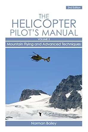 helicopter pilots manual mountain flying and advanced techniques volume 3 1st edition norman bailey