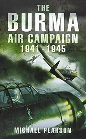 the burma air campaign 1941 1945 1st edition michael pearson 1526743809, 978-1526743800