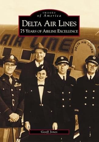 delta air lines 75 years of airline excellence 1st edition geoff jones 0738515833, 978-0738515830