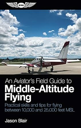 an aviators field guide to middle altitude flying practical skills and tips for flying between 10 000 and 25