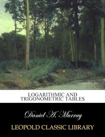 logarithmic and trigonometric tables 1st edition daniel a murray b00xmu3mbo