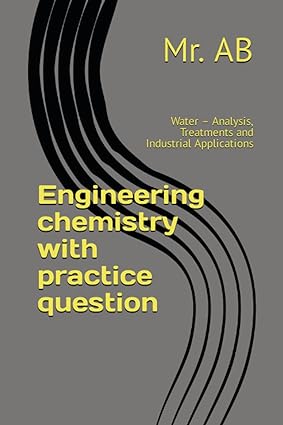 engineering chemistry with practice question water analysis treatments and industrial applications 1st
