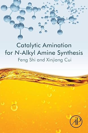 catalytic amination for n alkyl amine synthesis 1st edition feng shi ,xinjiang cui 0128122846, 978-0128122846