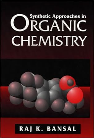 synthetic approaches in organic chemistry 1st edition raj k bansal 0763706655, 978-0763706654