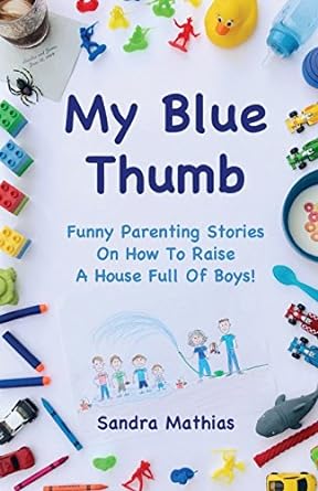 my blue thumb funny parenting stories on how to raise a house full of boys  sandra mathias 1983321745,
