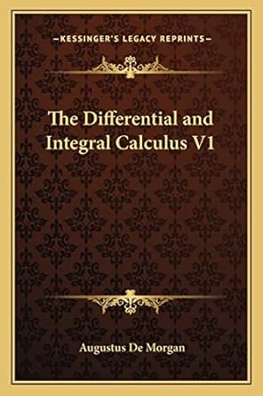 the differential and integral calculus v1 1st edition augustus de morgan 1162635029, 978-1162635026