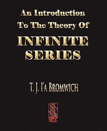an introduction to the theory of infinite series 1st edition t j bromwich ,g n watson 160386122x,