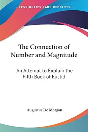 the connection of number and magnitude an attempt to explain the fifth book of euclid 1st edition augustus de