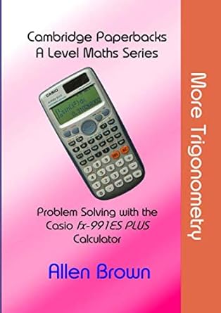 more trigonometry cambridge paperbacks a level maths series casio 1st edition allen brown 1916185673,