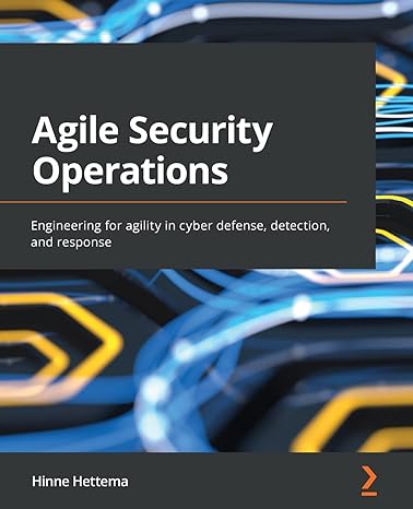 agile security operations engineering for agility in cyber defense detection and response 1st edition hinne