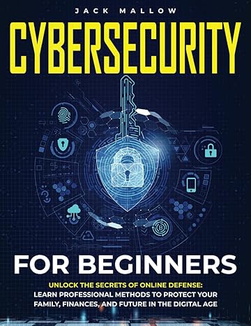 cybersecurity for beginners unlock the secrets of online defense learn professional methods to protect your