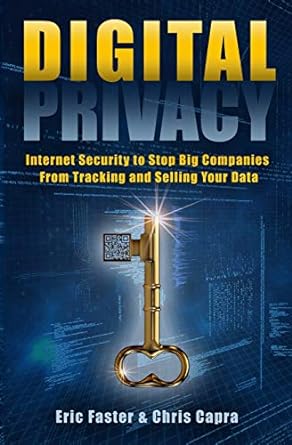 digital privacy internet security to stop big companies from tracking and selling your data 1st edition eric