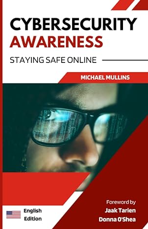 cybersecurity awareness staying safe online 1st edition michael mullins ,brig jaak jaak tarien ,prof donna