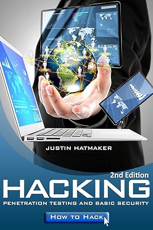 hacking penetration testing basic security and how to hack 2nd edition justin hatmaker 1523498064,
