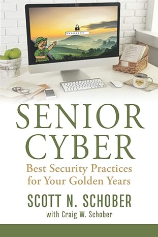 senior cyber best security practices for your golden years 1st edition scott n schober ,craig w schober