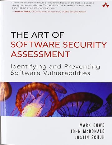 the art of software security assessment identifying and preventing software vulnerabilities 1st edition mark