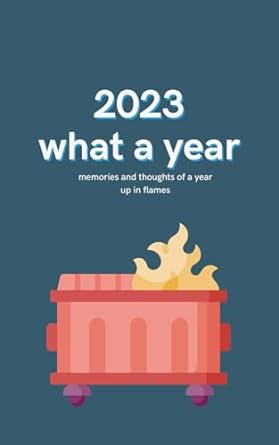 2023 what a year memories and thoughts of a year up in flames  serburco press b0cpds3xff