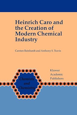 heinrich caro and the creation of modern chemical industry 1st edition carsten reinhardt ,anthony s travis