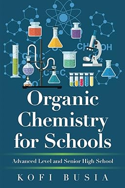organic chemistry for schools advanced level and senior high school 1st edition kofi busia 1664112944,