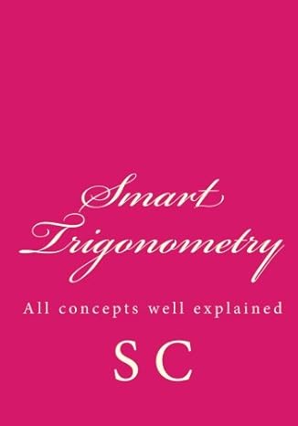 smart trigonometry all concepts well explained 1st edition s c 1448624126, 978-1448624126