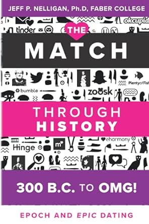 the match through history from 300 b c to omg epoch and epic dating  mr jeff p nelligan ph d 979-8517955661