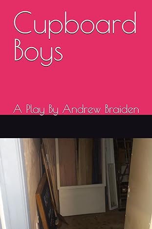 cupboard boys a play by andrew braiden  andrew braiden 979-8867471897