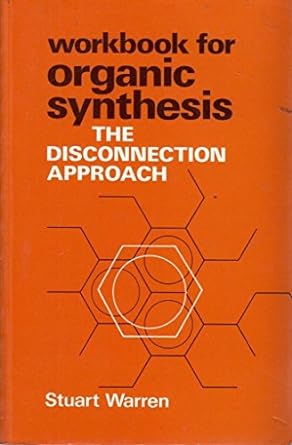 workbook for organic synthesis the disconnection approach 1st edition stuart warren 0471900826, 978-0471900825