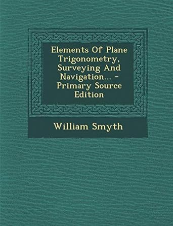 elements of plane trigonometry surveying and navigation 1st edition william smyth 1293084972, 978-1293084977