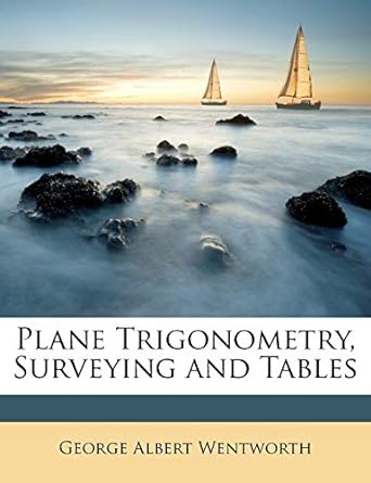 plane trigonometry surveying and tables 1st edition george wentworth 1146175337, 978-1146175333