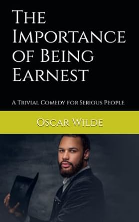 the importance of being earnest a trivial comedy for serious people  oscar wilde ,american pd publishing co