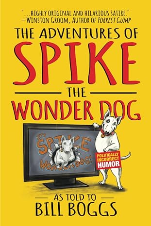 the adventures of spike the wonder dog as told to bill boggs  bill boggs 979-8888453742