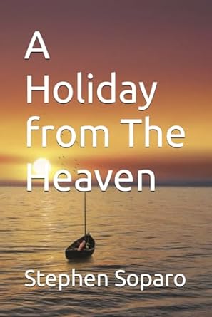 a holiday from the heaven  stephen soparo 979-8865802907
