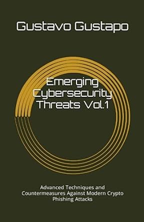 emerging cybersecurity threats vol 1 advanced techniques and countermeasures against modern crypto phishing