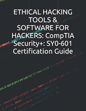 ethical hacking tools and software for hackers comptia security+ sy0 601 certification guide 1st edition issa