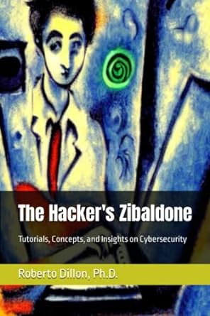 the hackers zibaldone tutorials concepts and insights on cybersecurity 1st edition roberto dillon