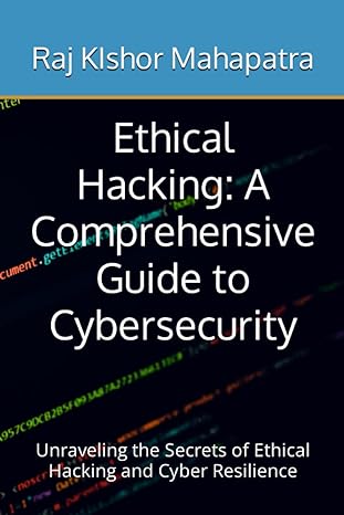 ethical hacking a comprehensive guide to cybersecurity unraveling the secrets of ethical hacking and cyber