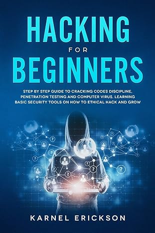 hacking for beginners step by step guide to cracking codes discipline penetration testing and computer virus
