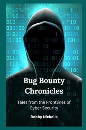 bug bounty chronicles tales from the frontlines of cyber security 1st edition bobby nicholls 979-8856639055