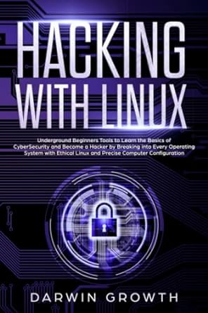 hacking with linux underground beginners tools to learn the basics of cybersecurity and become a hacker by