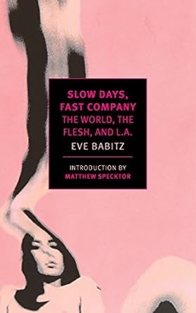 slow days fast company the world the flesh and l a  eve babitz ,matthew specktor 1681370085, 978-1681370088