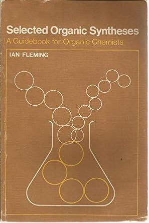 selected organic syntheses a guidebook for organic chemists 1st edition ian fleming 0471263915, 978-0471263913