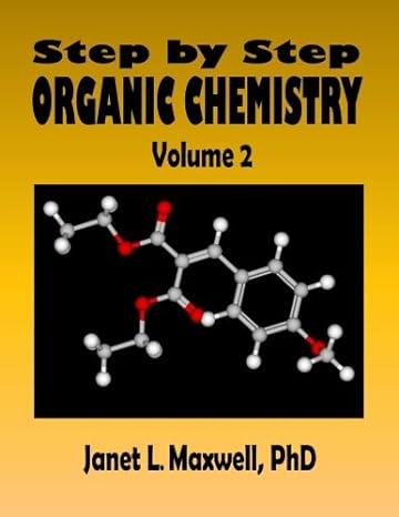 step by step organic chemistry volume 2 1st edition janet l maxwell phd 1494771942, 978-1494771942