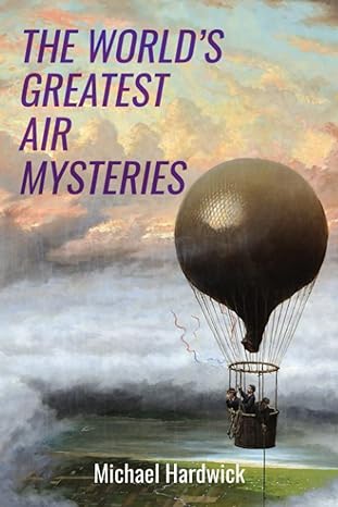 the world s greatest air mysteries 1st edition michael hardwick 1800556071, 978-1800556072
