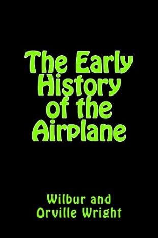 the early history of the airplane 1st edition orville wright ,wilbur wright 1492718122, 978-1492718123