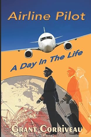 airline pilot a day in the life 1st edition grant m corriveau 1999144619, 978-1999144616