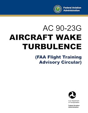 ac 90 23g aircraft wake turbulence 1st edition u s department of transportation ,federal aviation