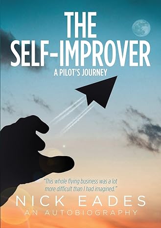 the self improver a pilots journey 1st edition nick eades 1838386866, 978-1838386863